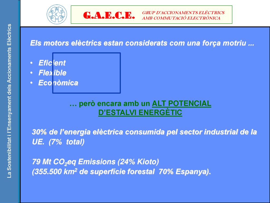 G.A.E.C.E. GRUP D’ACCIONAMENTS ELÈCTRICS. AMB COMMUTACIÓ ELECTRÒNICA. Els motors elèctrics estan considerats com una força motriu ...