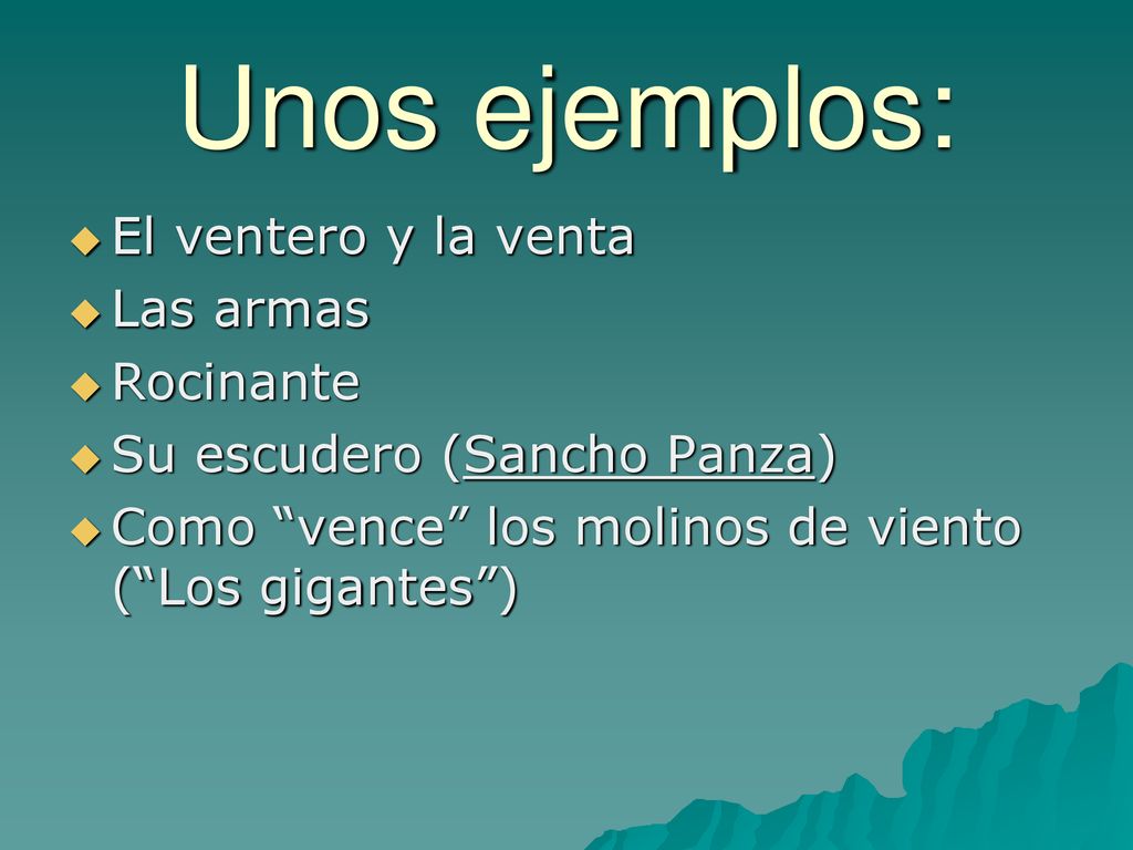 Unos ejemplos: El ventero y la venta Las armas Rocinante