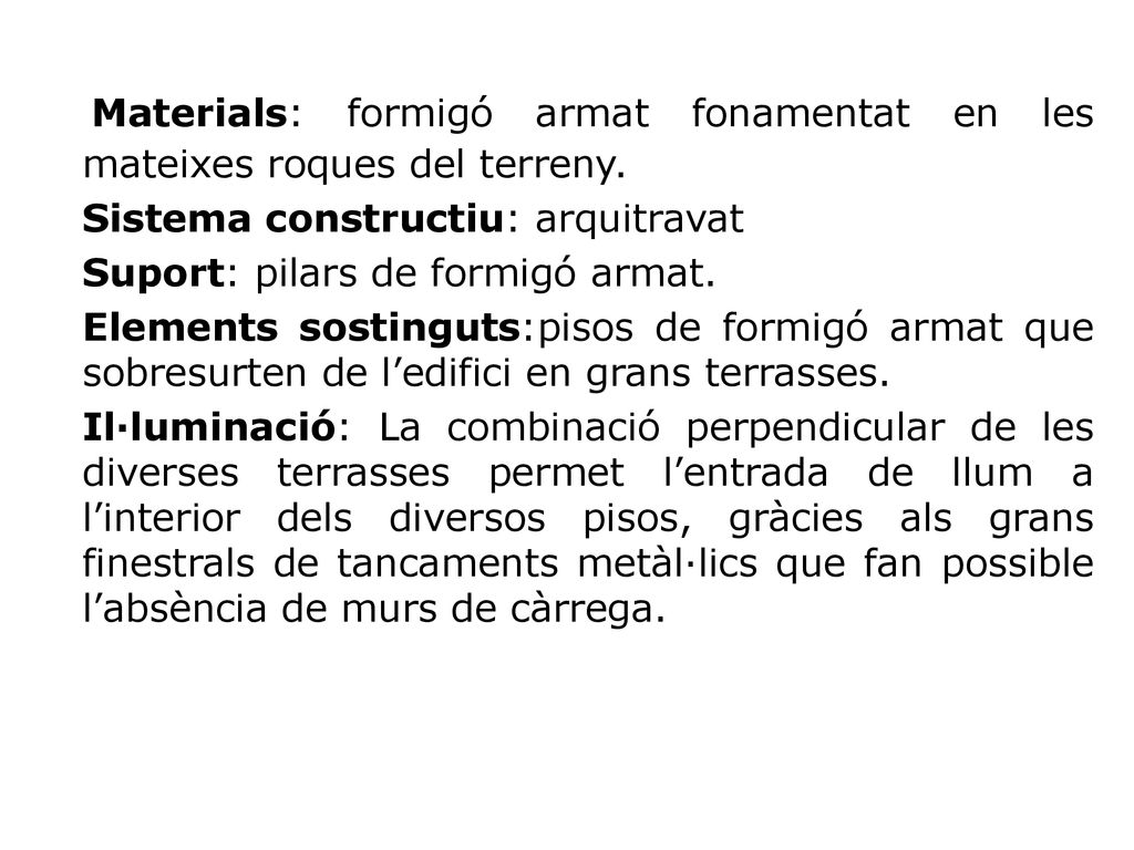 Materials: formigó armat fonamentat en les mateixes roques del terreny.