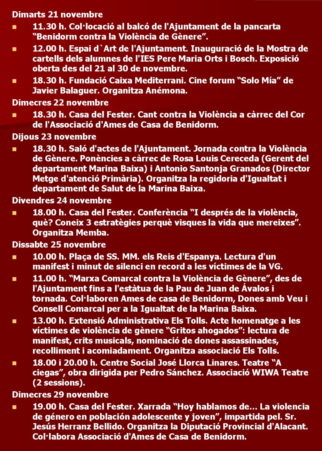 Dimarts 21 novembre h. Col·locació al balcó de l Ajuntament de la pancarta Benidorm contra la Violència de Gènere .