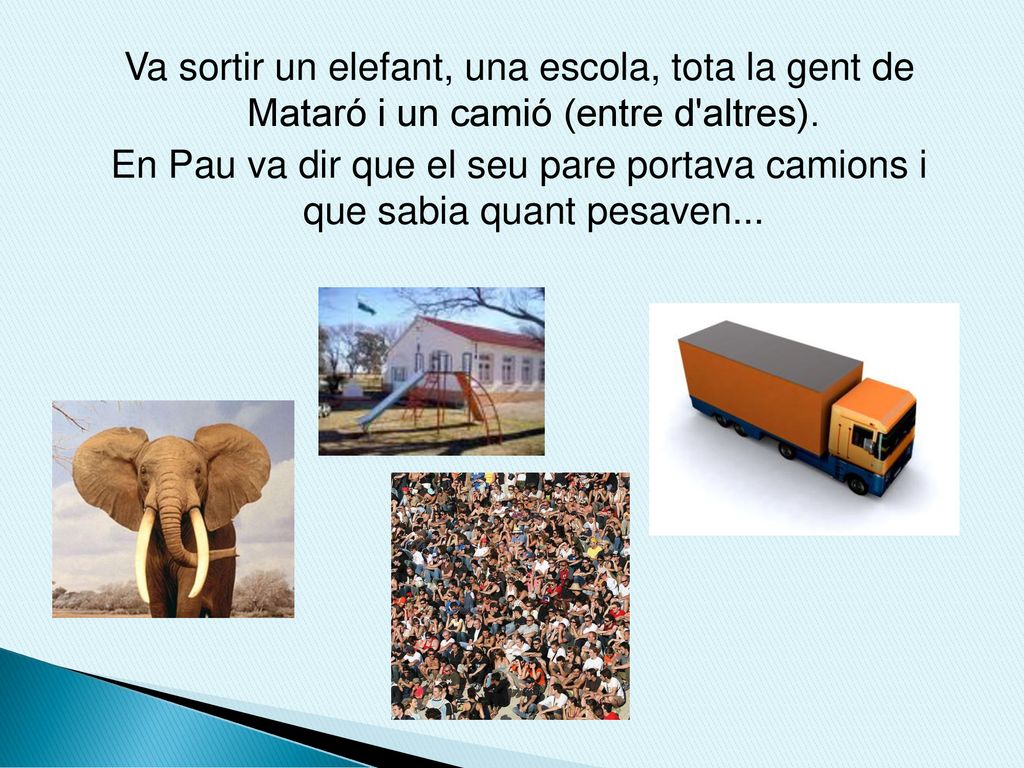 Va sortir un elefant, una escola, tota la gent de Mataró i un camió (entre d altres).