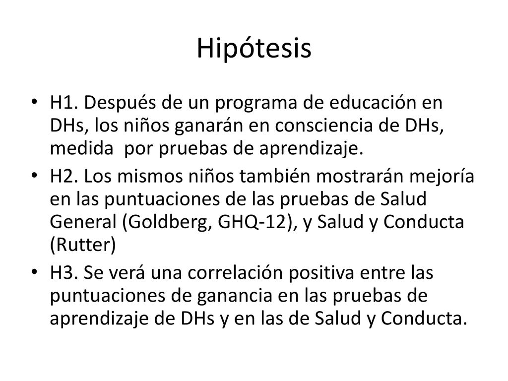 Hipótesis H1. Después de un programa de educación en DHs, los niños ganarán en consciencia de DHs, medida por pruebas de aprendizaje.