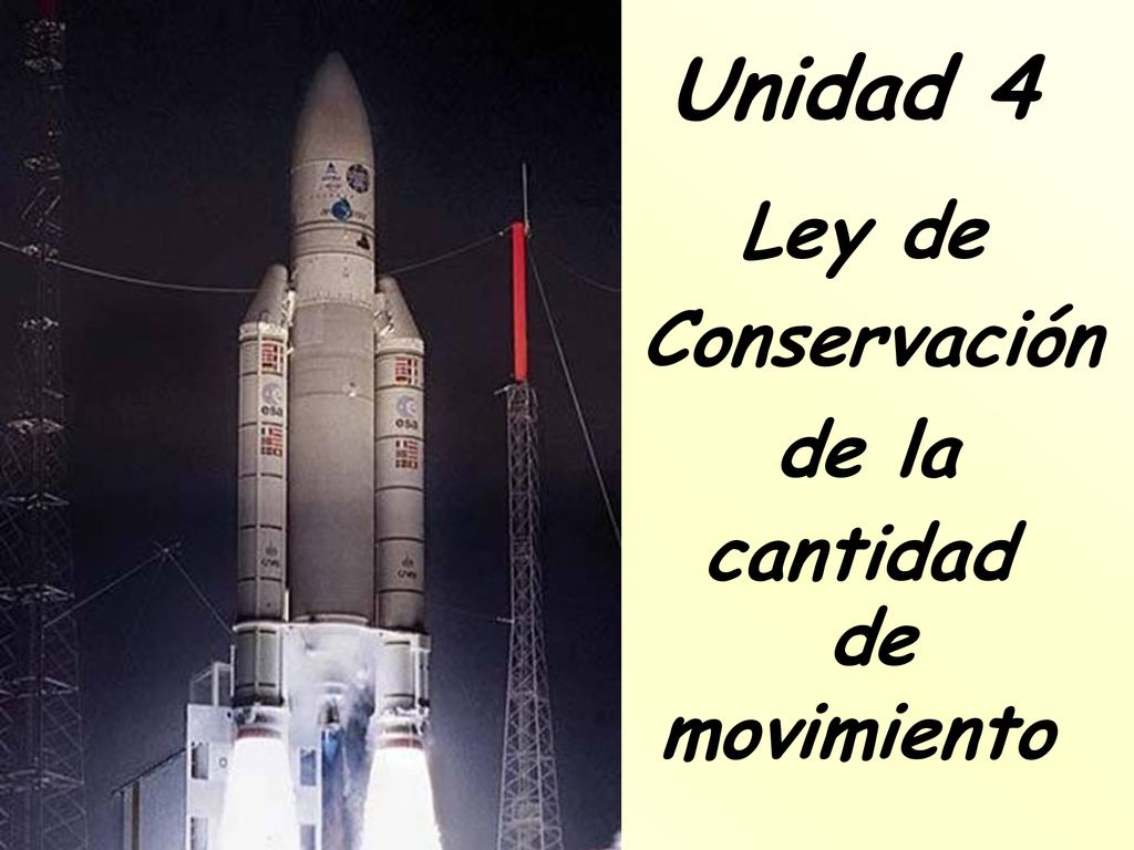Unidad 4 Conservación de la cantidad de movimiento Ley de