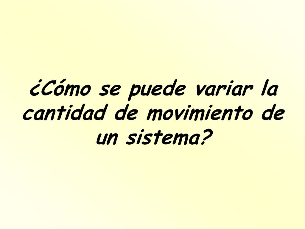 ¿Cómo se puede variar la cantidad de movimiento de un sistema