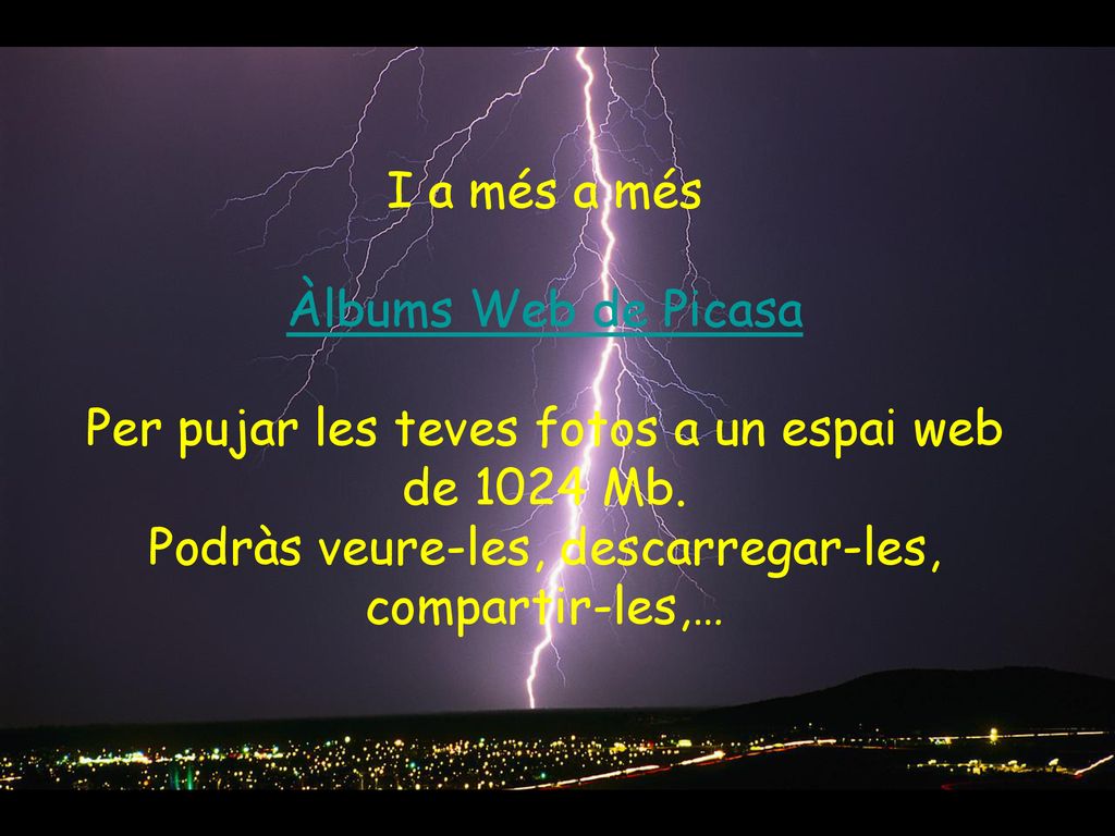 Per pujar les teves fotos a un espai web de 1024 Mb.