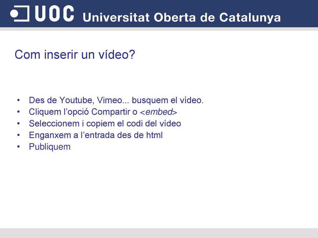 Com inserir un vídeo Des de Youtube, Vimeo... busquem el vídeo.