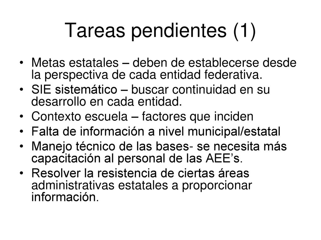 Tareas pendientes (1) Metas estatales – deben de establecerse desde la perspectiva de cada entidad federativa.