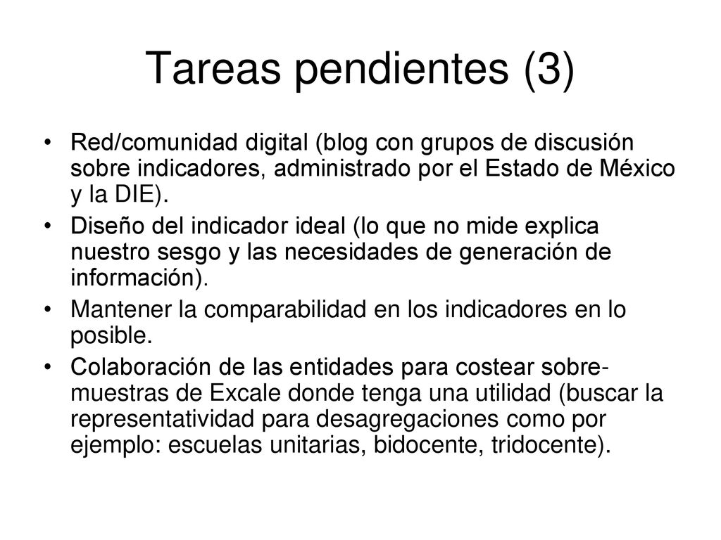 Tareas pendientes (3) Red/comunidad digital (blog con grupos de discusión sobre indicadores, administrado por el Estado de México y la DIE).