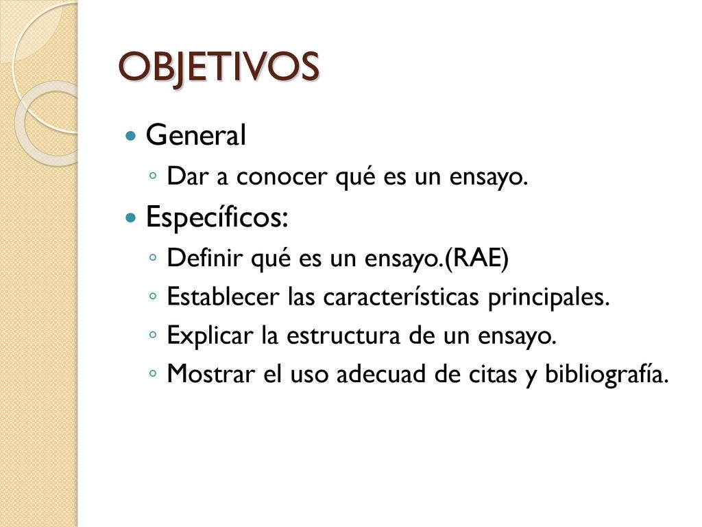 OBJETIVOS General Específicos: Dar a conocer qué es un ensayo.