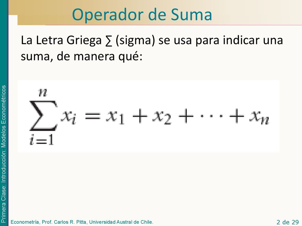 Operador de Suma La Letra Griega ∑ (sigma) se usa para indicar una suma, de manera qué: