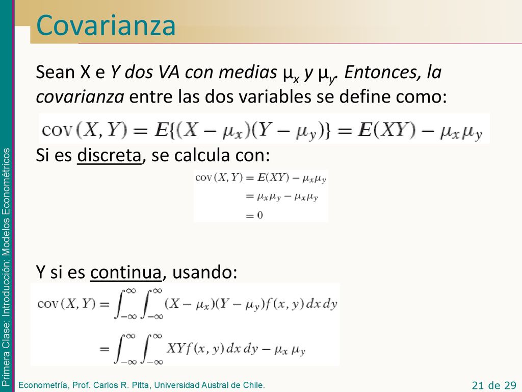 Covarianza Sean X e Y dos VA con medias μx y μy. Entonces, la covarianza entre las dos variables se define como: