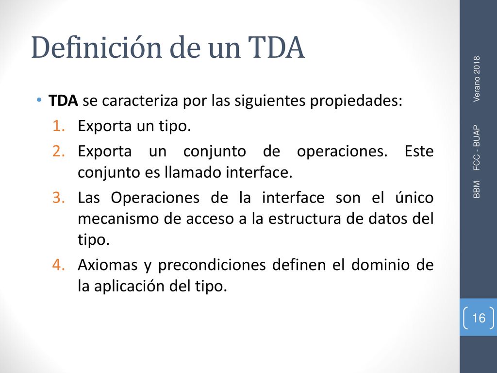Definición de un TDA TDA se caracteriza por las siguientes propiedades: Exporta un tipo.