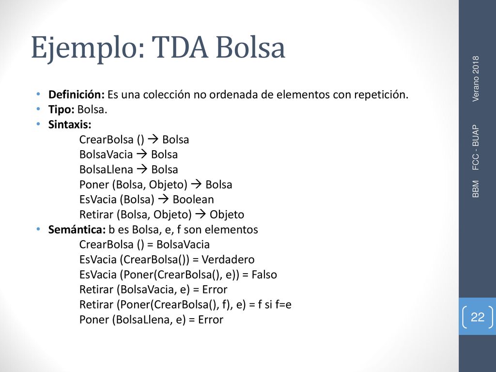 Ejemplo: TDA Bolsa Definición: Es una colección no ordenada de elementos con repetición. Tipo: Bolsa.