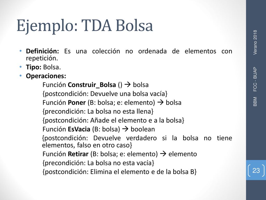 Ejemplo: TDA Bolsa Definición: Es una colección no ordenada de elementos con repetición. Tipo: Bolsa.