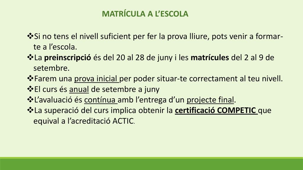 MATRÍCULA A L’ESCOLA Si no tens el nivell suficient per fer la prova lliure, pots venir a formar-te a l’escola.