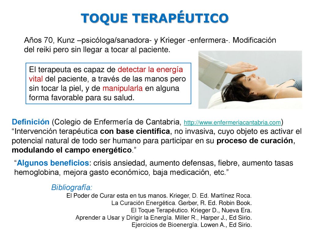 TOQUE TERAPÉUTICO Años 70, Kunz –psicóloga/sanadora- y Krieger -enfermera-. Modificación del reiki pero sin llegar a tocar al paciente.