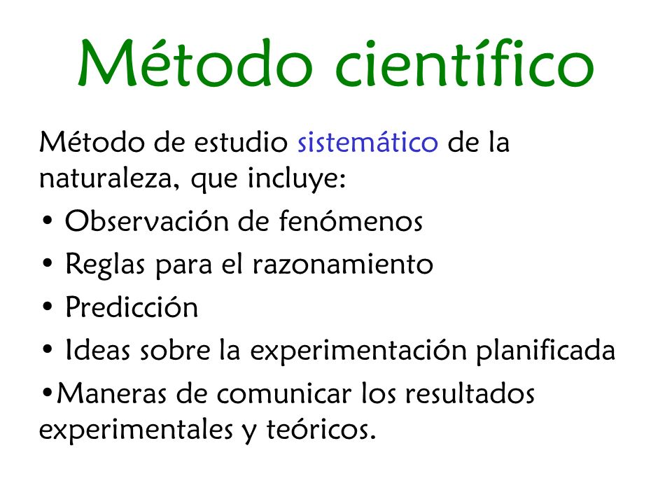 Método científico Método de estudio sistemático de la naturaleza, que incluye: Observación de fenómenos.
