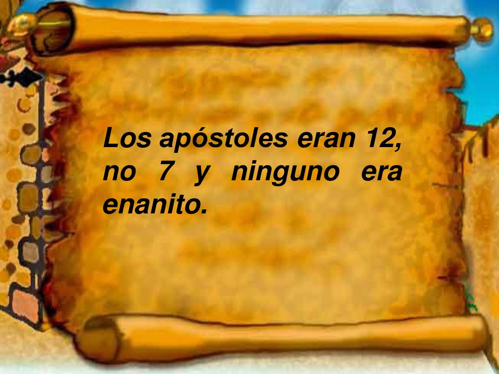 Los apóstoles eran 12, no 7 y ninguno era enanito.