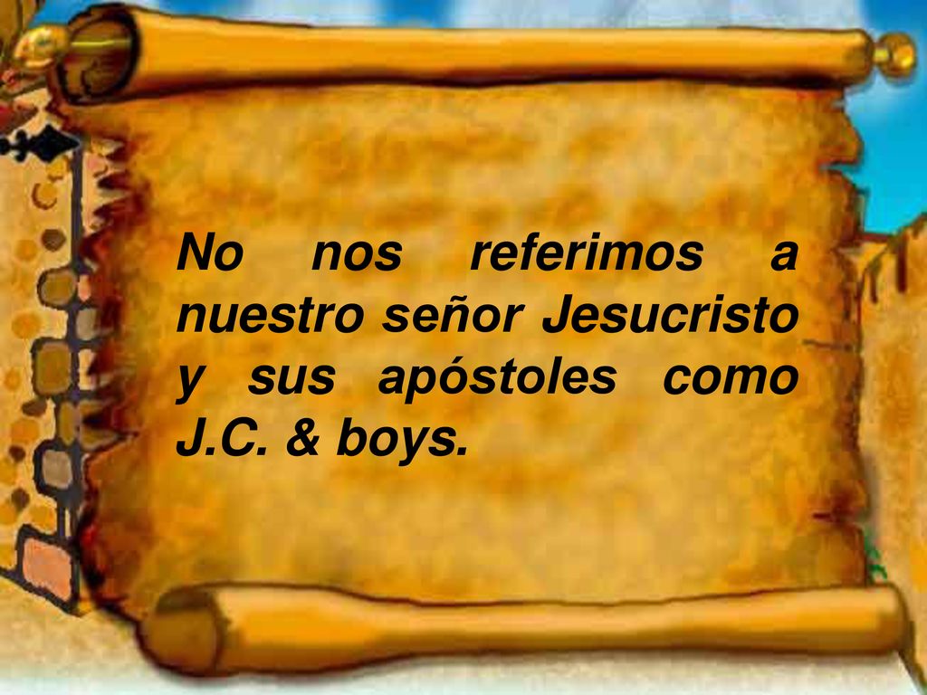 No nos referimos a nuestro señor Jesucristo y sus apóstoles como J. C