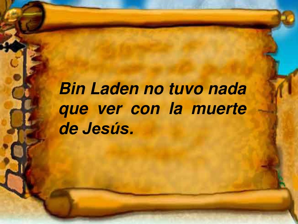 Bin Laden no tuvo nada que ver con la muerte de Jesús.