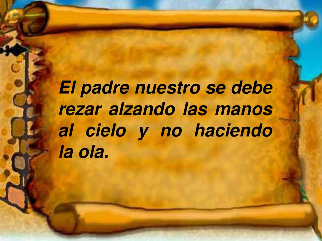 El padre nuestro se debe rezar alzando las manos al cielo y no haciendo la ola.