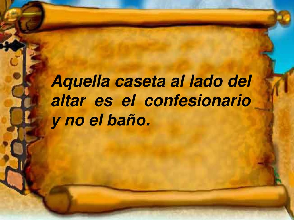 Aquella caseta al lado del altar es el confesionario y no el baño.