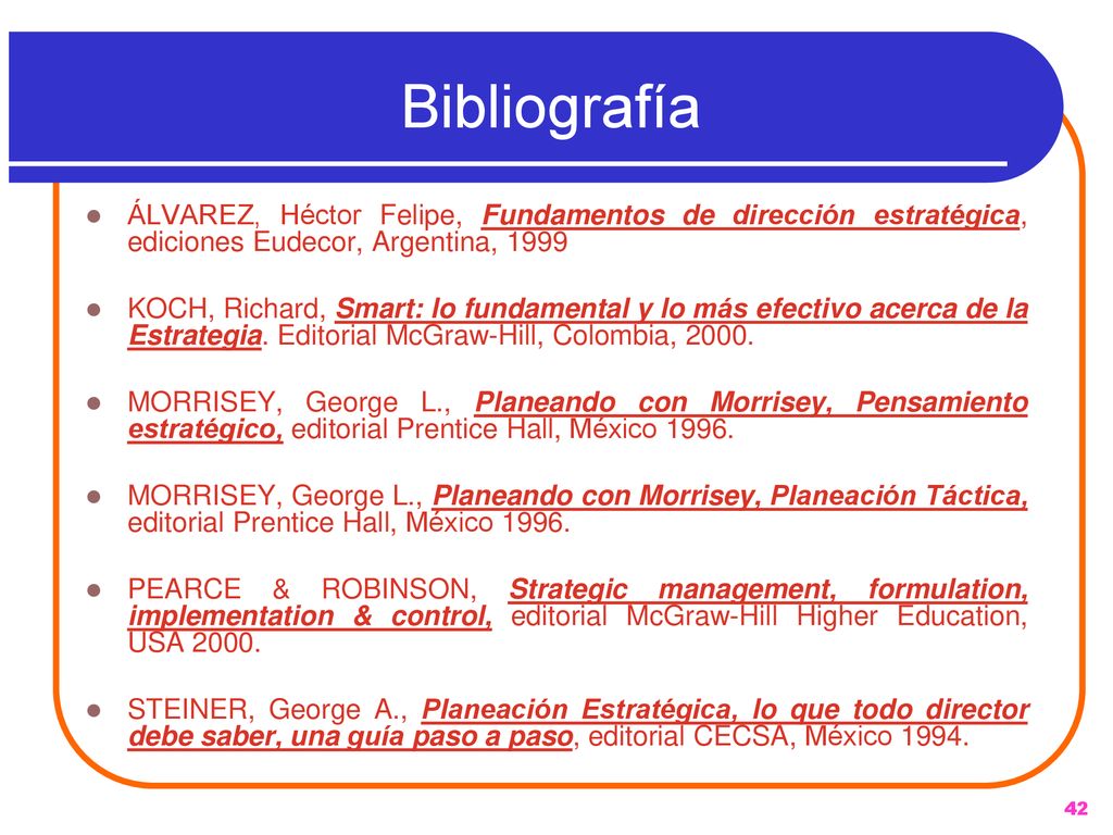 Bibliografía ÁLVAREZ, Héctor Felipe, Fundamentos de dirección estratégica, ediciones Eudecor, Argentina,