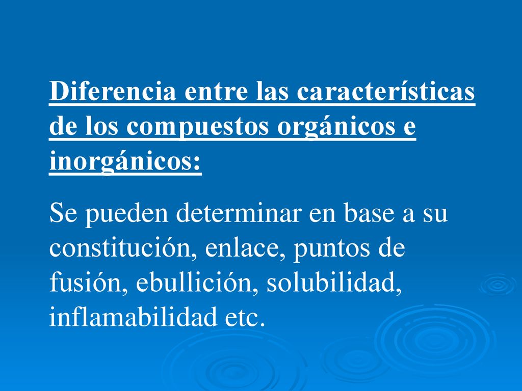 Diferencia entre las características de los compuestos orgánicos e inorgánicos: