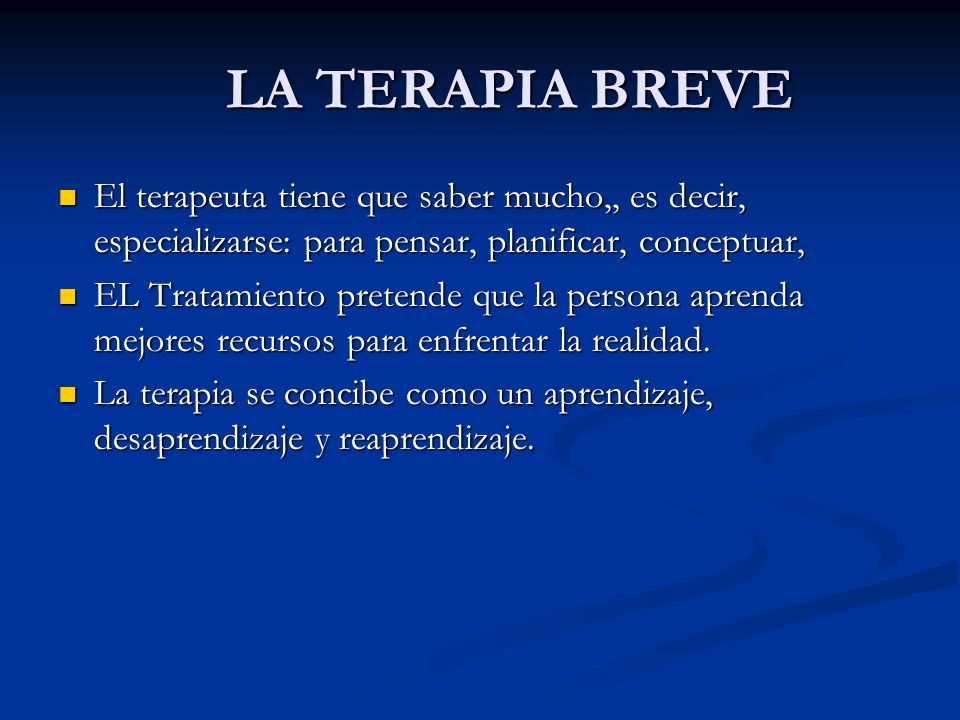 LA TERAPIA BREVE El terapeuta tiene que saber mucho,, es decir, especializarse: para pensar, planificar, conceptuar,