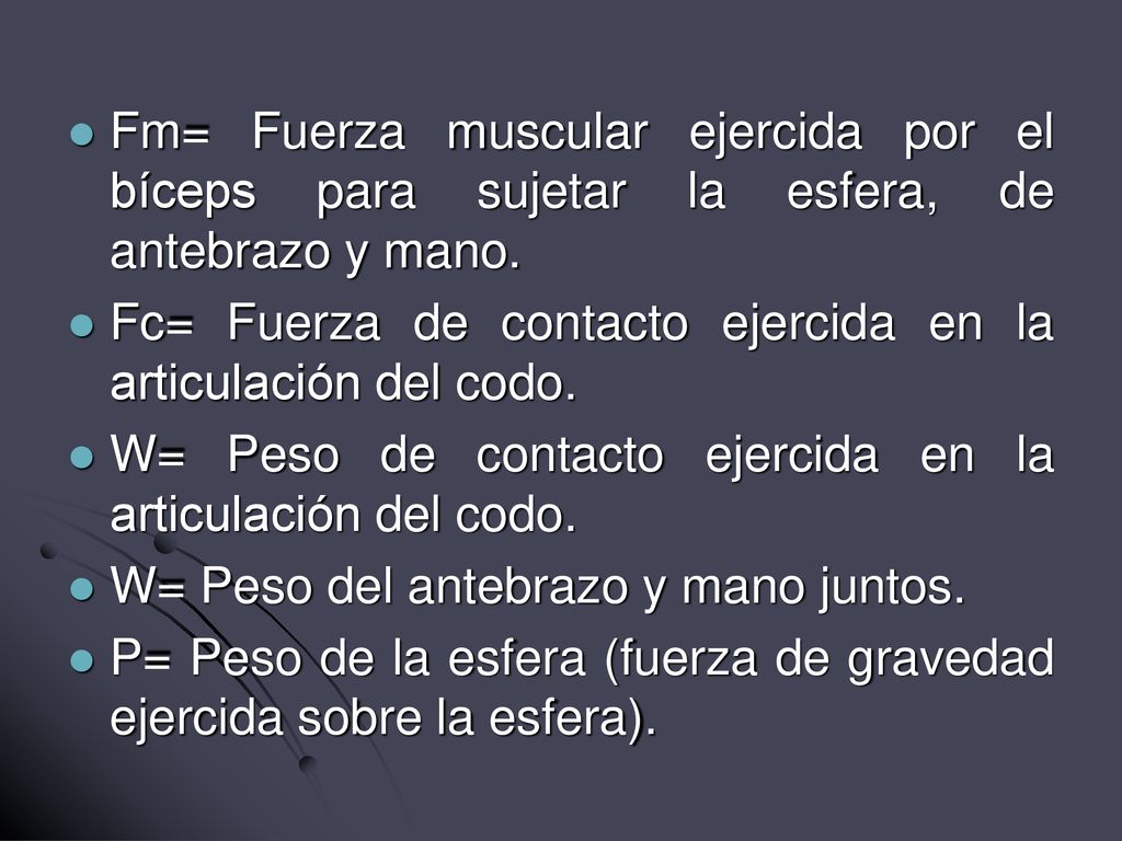 Fm= Fuerza muscular ejercida por el bíceps para sujetar la esfera, de antebrazo y mano.