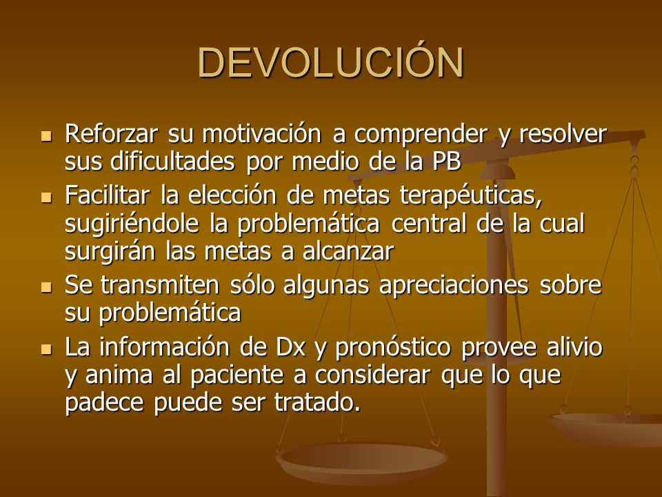 DEVOLUCIÓN Reforzar su motivación a comprender y resolver sus dificultades por medio de la PB.