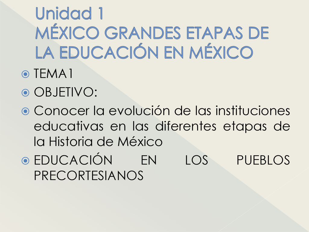 Unidad 1 MÉXICO GRANDES ETAPAS DE LA EDUCACIÓN EN MÉXICO