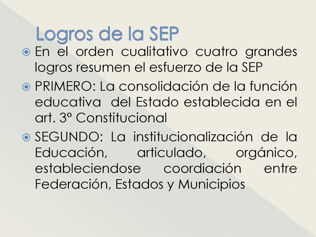 Logros de la SEP En el orden cualitativo cuatro grandes logros resumen el esfuerzo de la SEP.