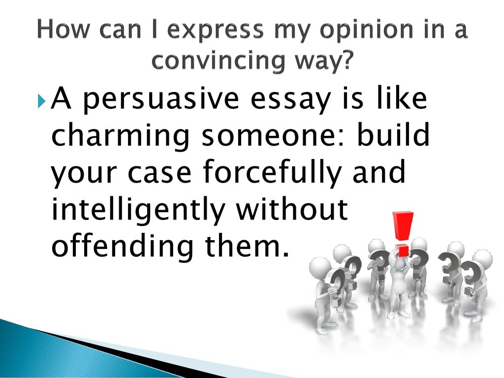 How can I express my opinion in a convincing way