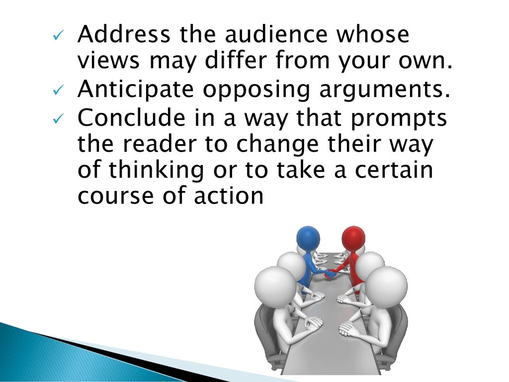 Address the audience whose views may differ from your own.