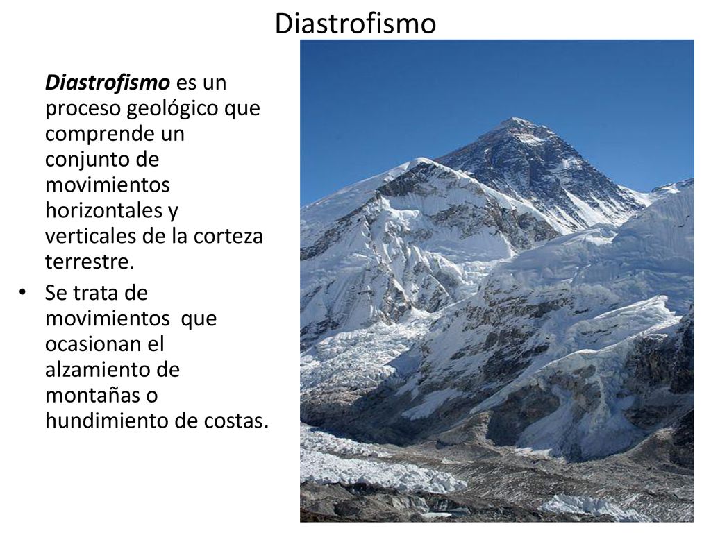 Diastrofismo Diastrofismo es un proceso geológico que comprende un conjunto de movimientos horizontales y verticales de la corteza terrestre.