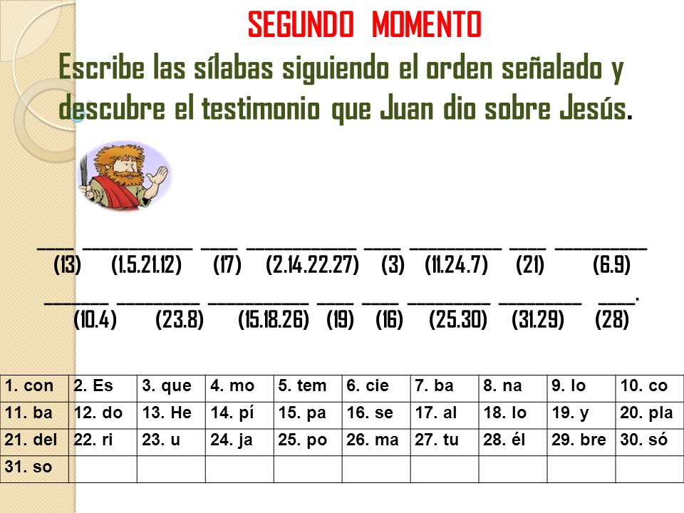 SEGUNDO MOMENTO Escribe las sílabas siguiendo el orden señalado y descubre el testimonio que Juan dio sobre Jesús.