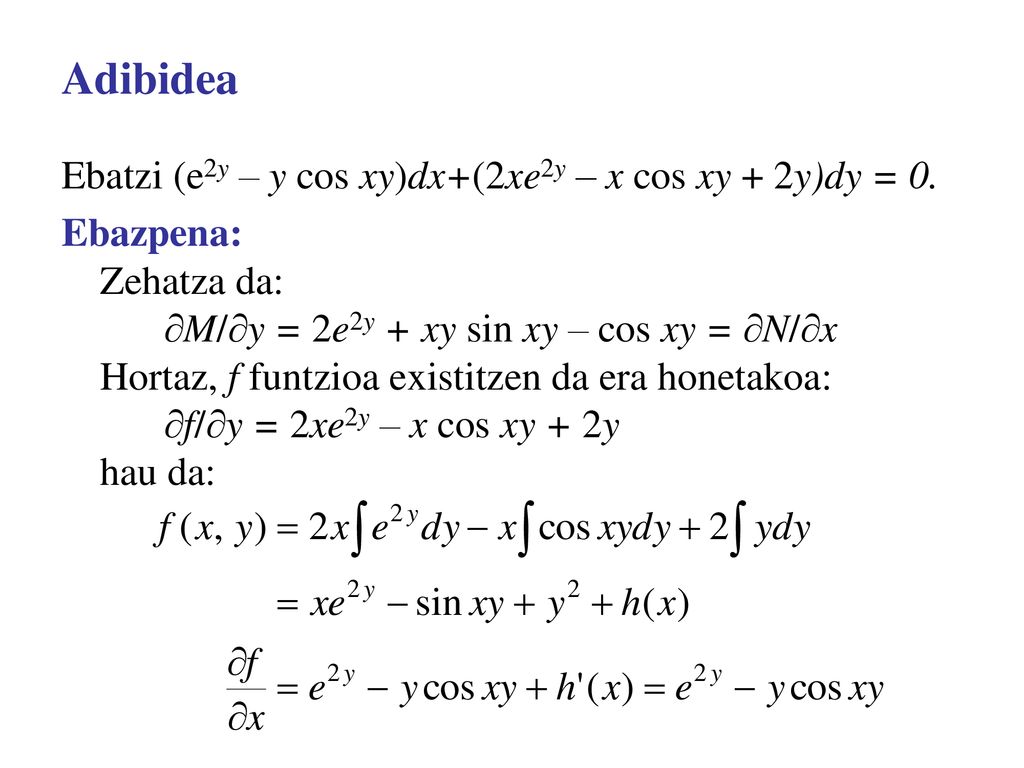 Adibidea Ebatzi (e2y – y cos xy)dx+(2xe2y – x cos xy + 2y)dy = 0.