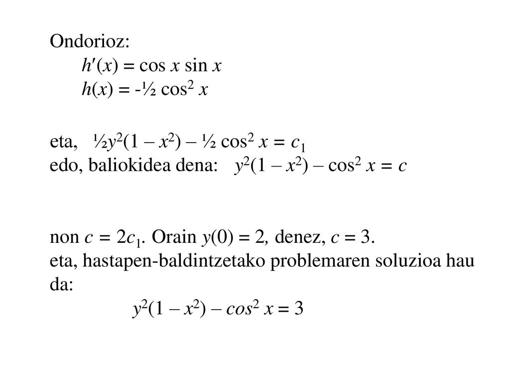Ondorioz: h(x) = cos x sin x h(x) = -½ cos2 x