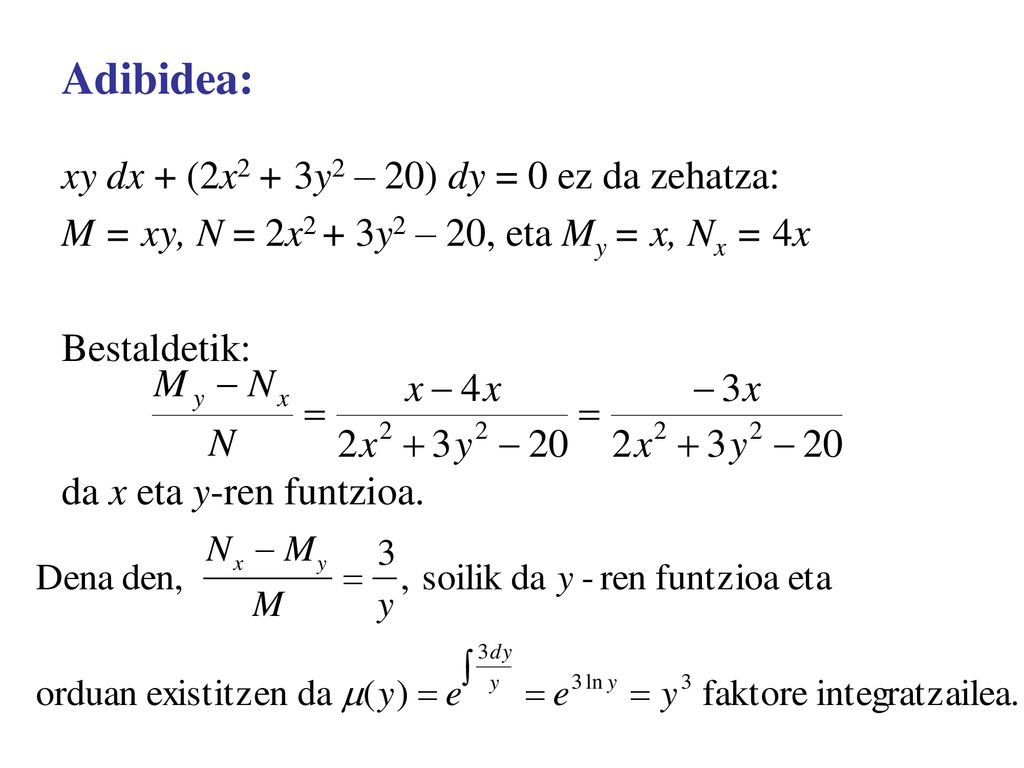 Adibidea: xy dx + (2x2 + 3y2 – 20) dy = 0 ez da zehatza: