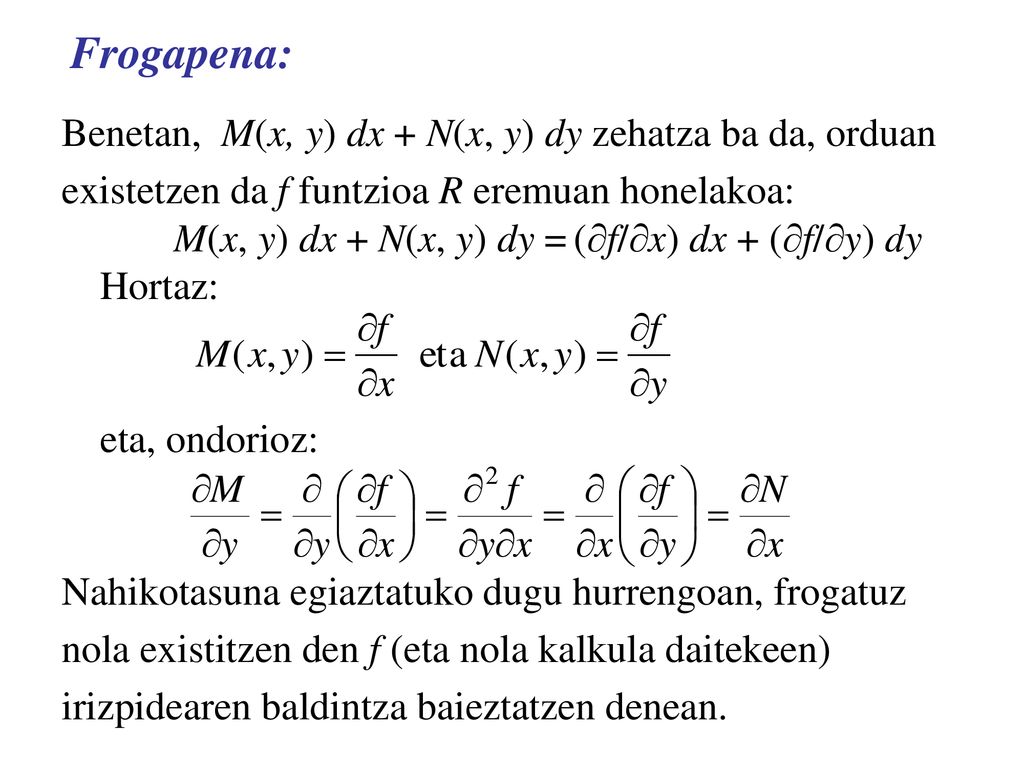 Frogapena: Benetan, M(x, y) dx + N(x, y) dy zehatza ba da, orduan