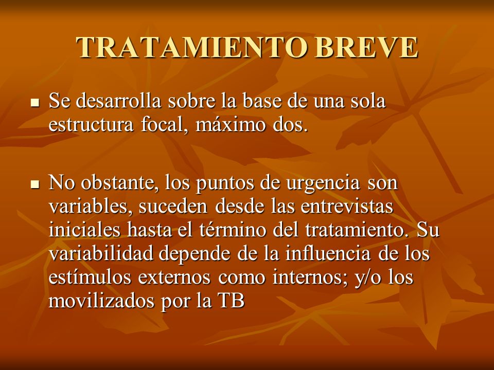 TRATAMIENTO BREVE Se desarrolla sobre la base de una sola estructura focal, máximo dos.