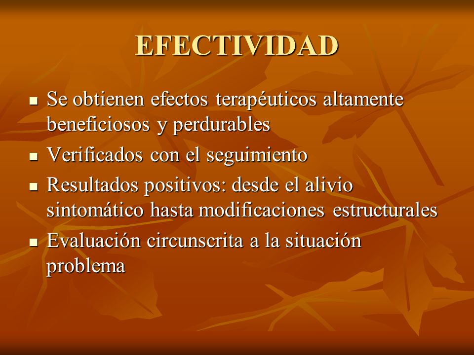 EFECTIVIDAD Se obtienen efectos terapéuticos altamente beneficiosos y perdurables. Verificados con el seguimiento.