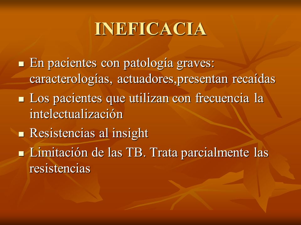 INEFICACIA En pacientes con patología graves: caracterologías, actuadores,presentan recaídas.