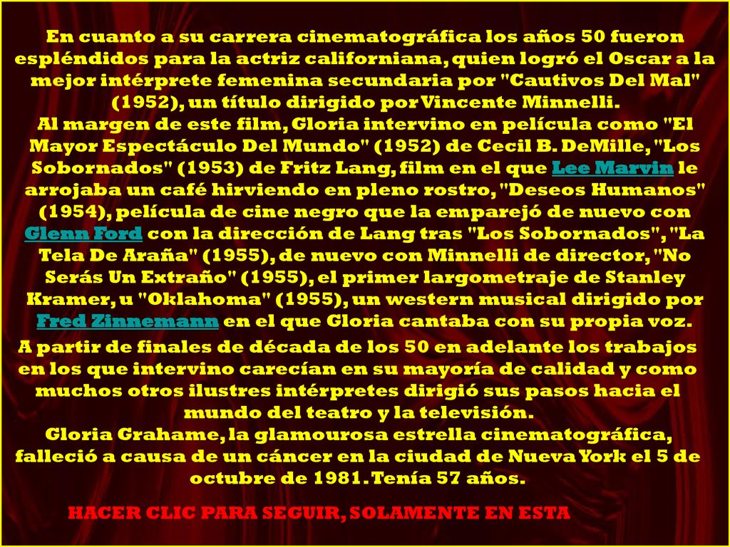 En cuanto a su carrera cinematográfica los años 50 fueron espléndidos para la actriz californiana, quien logró el Oscar a la mejor intérprete femenina secundaria por Cautivos Del Mal (1952), un título dirigido por Vincente Minnelli.