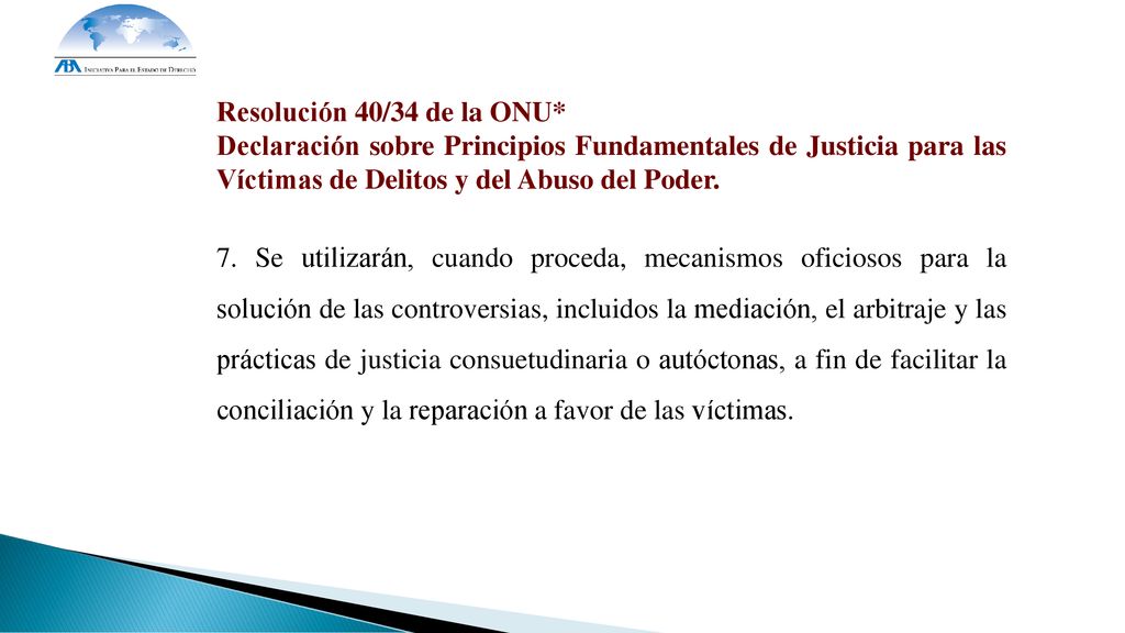 Resolución 40/34 de la ONU* Declaración sobre Principios Fundamentales de Justicia para las Víctimas de Delitos y del Abuso del Poder.