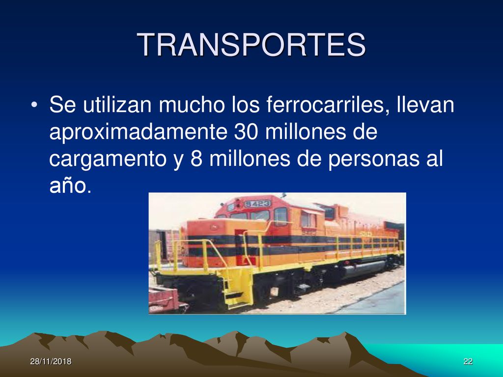 TRANSPORTES Se utilizan mucho los ferrocarriles, llevan aproximadamente 30 millones de cargamento y 8 millones de personas al año.