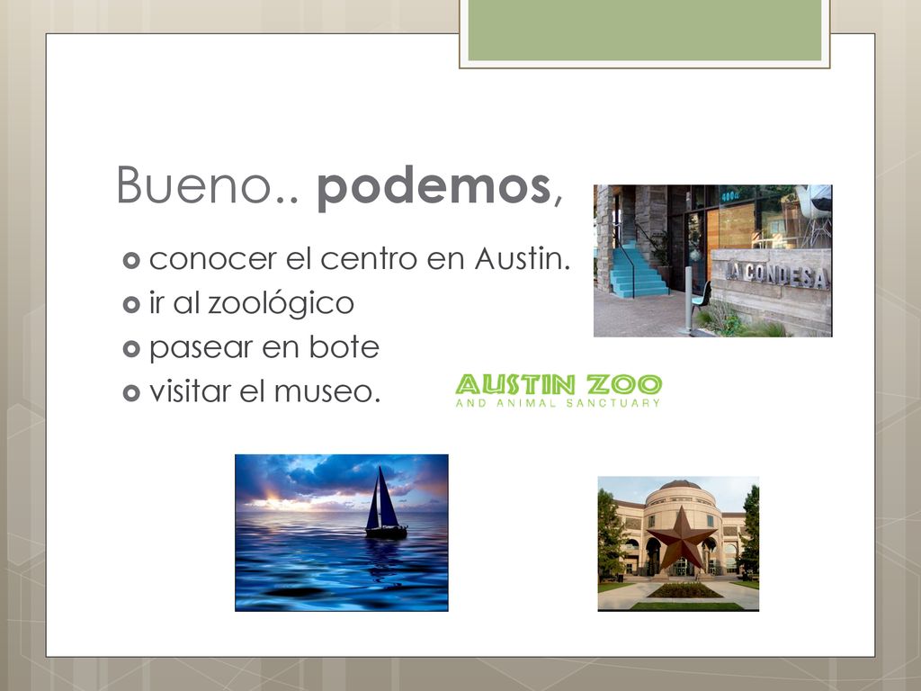 Bueno.. podemos, conocer el centro en Austin. ir al zoológico