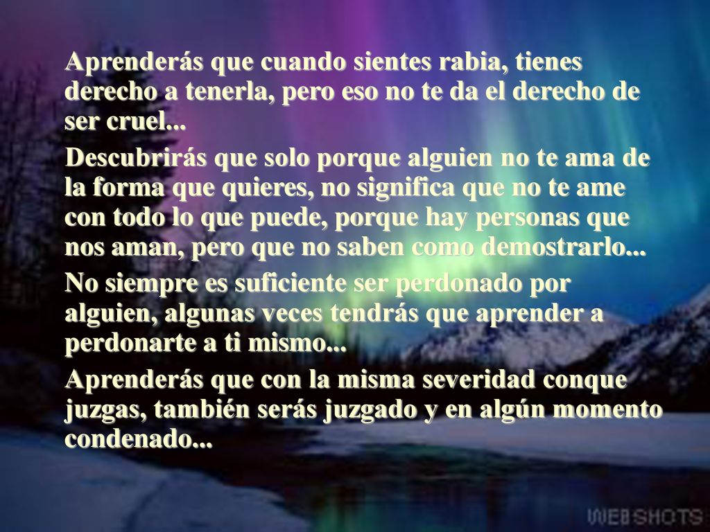 Aprenderás que cuando sientes rabia, tienes derecho a tenerla, pero eso no te da el derecho de ser cruel...