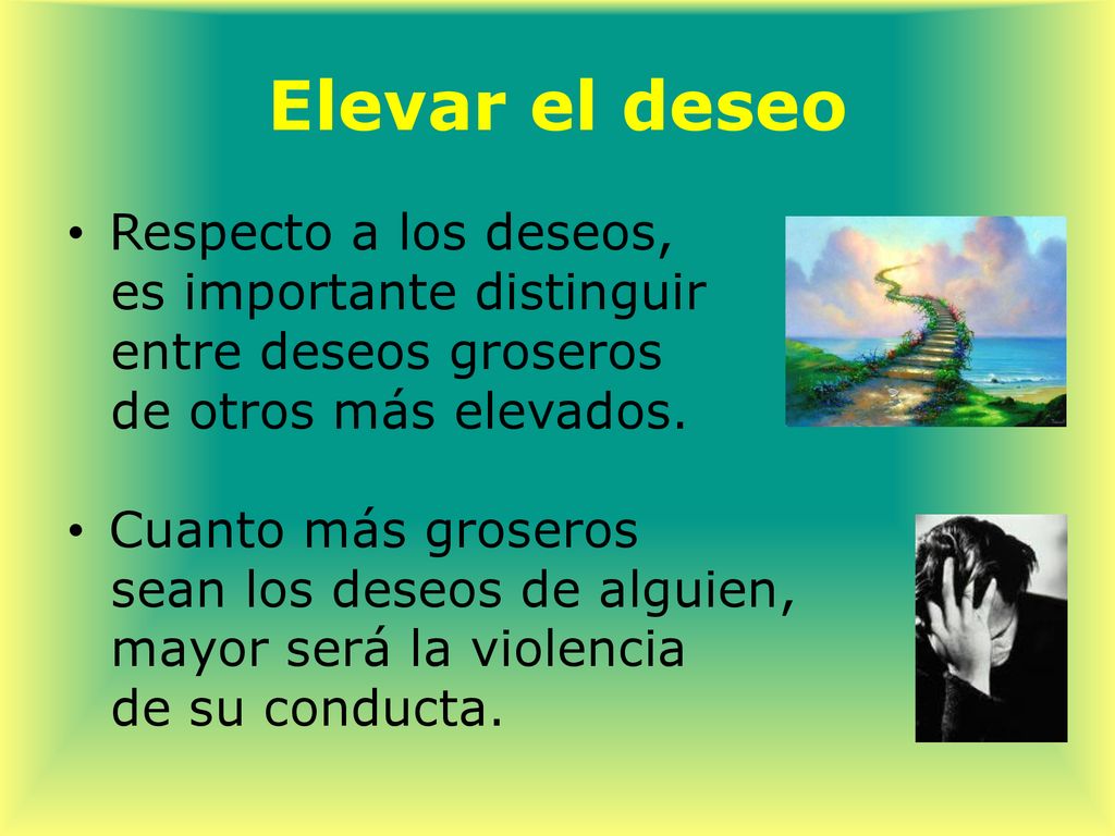 Elevar el deseo Respecto a los deseos, es importante distinguir